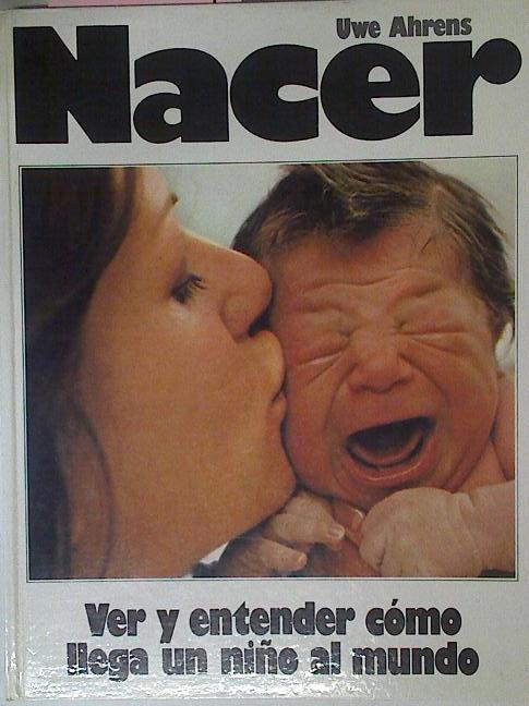 Nacer. Ver y entender como llega un niño al mundo | 125289 | Ahrens, Uwe