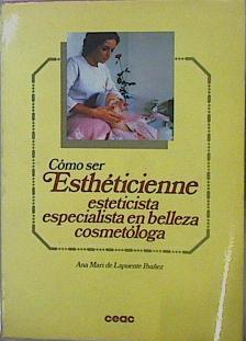 Cómo Ser Esthéticienne. Esteticista Especialista En Belleza Cosmetóloga | 60061 | Lapuente Ibañez Ana Mari De