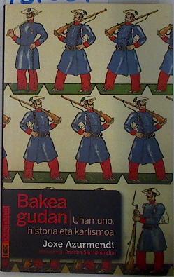 Bakea Gudan Unamuno Historia eta Karlismoa | 131659 | Azurmendi, Joxe