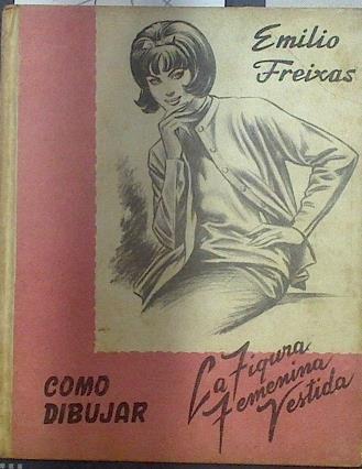 Cómo dibujar la figura femenina vestida | 117857 | Freixas, Emilio