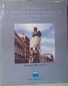 Catálogo de correspondencia comercial de Víctor Chavarri y Salazar, 1890-1893 | 102870 | Arroyo Martín, José Víctor