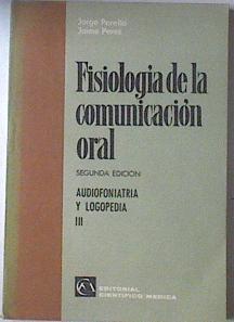 Fisiología de la comunicación oral. (Vol. III de Audiofoniatría y logopedia) | 119718 | Perelló Gilberga, Jorge/Peres, Jaime