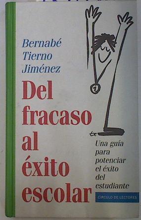 Del fracaso al éxito escolar: una guía para potenciar el éxito del estudiante | 131410 | Tierno, Bernabé