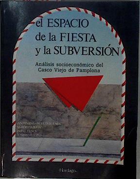 El Espacio de la fiesta y la subversión Análisis socioeconómico del casco viejo de Pamplona | 96804 | García Tabuenca, Antonio/Gabiria, Mario/Tuñon, Patxi