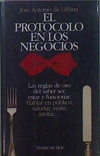 El Protocolo En Los Negocios. Las reglas de oro del saber ser, estar y funcionar | 18600 | Urbina De La Quintan