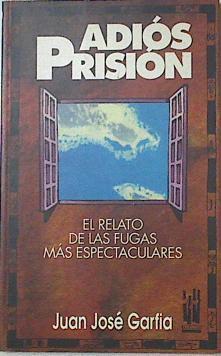 Adiós prisión El relato de las fugas mas espectaculares | 86378 | Garfia, Juan José