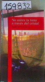 No mires la luna a través del cristal | 159832 | Alonso, Manuel L.(Manuel Luis Alonso Gómez)