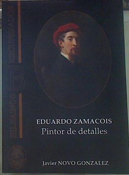 Eduardo Zamacois : pintor de detalles | 154944 | Novo González, Javier