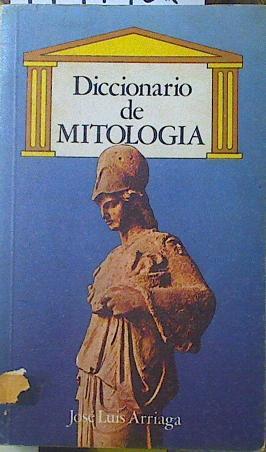 Diccionario de mitología | 119172 | Arriaga, José Luís