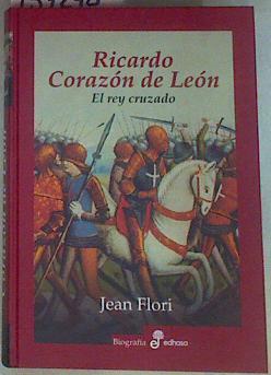 Ricardo corazón de león: el rey cruzado | 157248 | Flori, Jean