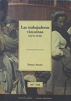 Las Trabajadoras Vizcainas 1870 1936 | 6212 | Aresti Nerea