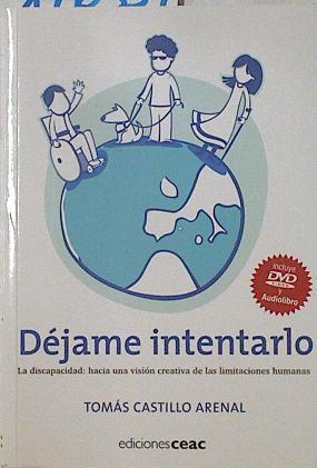 Déjame intentarlo : la discapacidad : hacia una visión creativa de las limitaciones humanas+ DVD | 126339 | Castillo Arenal, Tomás