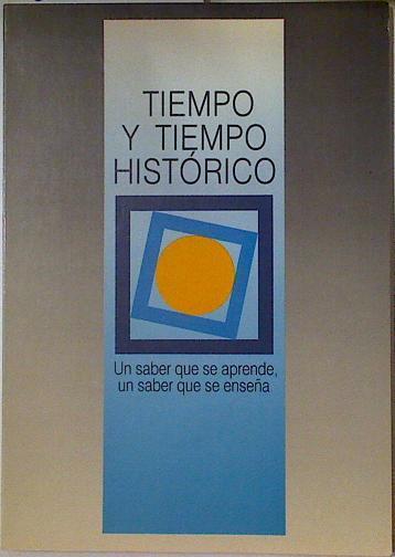 Tiempo y tiempo histórico: un saber que se aprende, un saber que se enseña | 128547 | Guibert Navaz, María Esther