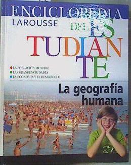 Geografia humana, (La) Enciclopedia Larousse del estudiante | 161198 | VVAA