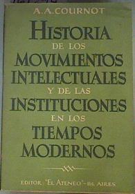 Historia de los movimientos intelectuales y de las instituciones en los tiempos modernos | 161294 | Cournot, A A