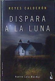 Dispara a la luna | 151879 | Calderón, Reyes (1961-)