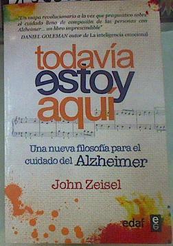 Todavía estoy aquí : una nueva filosofía para el cuidado del Alzheimer | 156055 | Zeisel, John