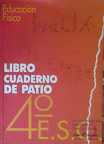 Cuaderno de patio. 4 ESO, 2 ciclo. Educación física | 124912 | Fernández Lorca, Francisco Javier/Ros Bernal, Nacho/Vera González, Antonio