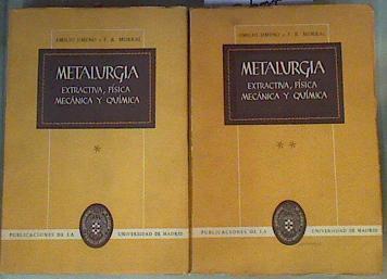 Metalurgia. Extractiva, física, mecánica y química Tomos 1-2 | 163382 | Profeseo de la universidad de madrid, Emilio Jimeno/Investigador dela Kaiser aluminum and chemical, F.R. Morral/Corp. EE.UU