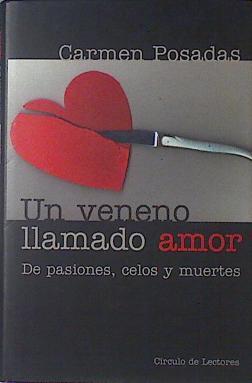 Un veneno llamado amor, de pasiones, celos y mentiras | 121670 | Posadas, Carmen de