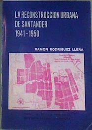 La Reconstrucción urbana de Santander  1941-1950 | 167311 | Rodríguez Llera, Ramón