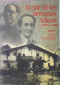 El Cine De Los Hermanos Azkona | 16532 | Alberto Lopez Echevarrieta