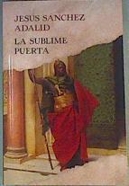 La sublime puerta | 162558 | Sánchez Adalid, Jesús (1962- )