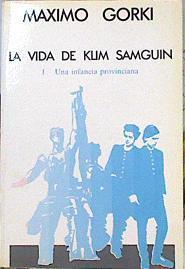 La Vida De Klim Samguin/ 1. Una Infancia Provinciana | 46661 | Gorki Máximo