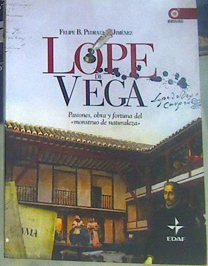 Lope de Vega : pasiones, obra y fortuna del monstruo de naturaleza | 156592 | Pedraza Jiménez, Felipe Blas (1953- )