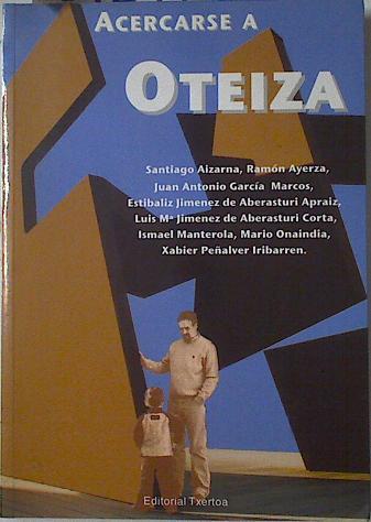 Acercarse a Oteiza | 127243 | Jiménez Aberasturi Apraiz (Ed), Estíbaliz/Ramon Ayerza, Santiago Aizarna/Ismael Manterola, Juan Antonio Garcia Marcos/Xabier Peñalver, Mario Onaindia