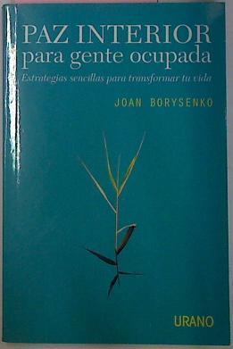 Paz Interior Para Gente Ocupada. Estrategias sencillas para transformar tu vida | 16473 | Borysenko Joan