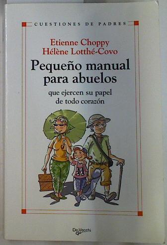 Pequeño manual para abuelos que ejercen su papel de todo corazón | 131666 | Choppy, Etienne/Lotthé-Covo, Hélène