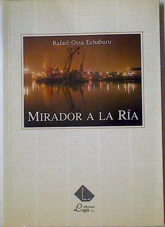 Mirador a la Ría: aspectos descriptivos de la revolución socioeconómica de Bilbao-Bizkaia (1980-1993 | 128696 | Ossa Echaburu, Rafael