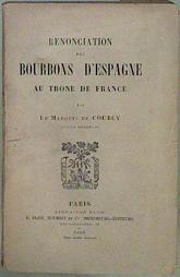 Rénonciation des Bourbons d'Espagne au trone de France | 153100 | Le Marquis de Courcy