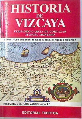 Historia De Vizcaya T I Los Orígenes, La Edad Media, El Antiguo Régimen | 59885 | Fernando García De Cortazar/Manuel Montero