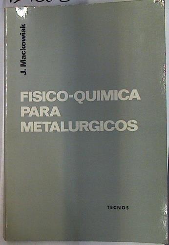 Físico-Qímica para metalúrgicos | 129608 | Mackowiak, J.