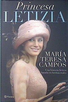 Princesa Letizia : una historia ficticia basada en hechos reales | 138510 | Campos, María Teresa (Campos Luque)