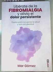 Libérate de la fibromialgia y alivia el dolor persistente | 160476 | Gómez, Mar