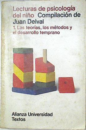 Lecturas de psicología del niño. 1 Las teorías, los métodos y el desarrollo temprano | 123677 | Juan Deval, Compilación de