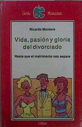 Vida, pasión y gloria del divorciado: hasta que el matrimonio nos... | 150839 | Montero, Ricardo