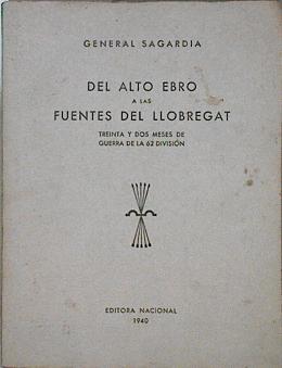 El Alto Ebro a las fuentes del Llobregat: treinta y dos meses de guerra de la 62 división | 124256 | General Sagardía