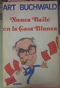 Nunca Baile En La Casa Blanca | 10225 | Buchwald Art