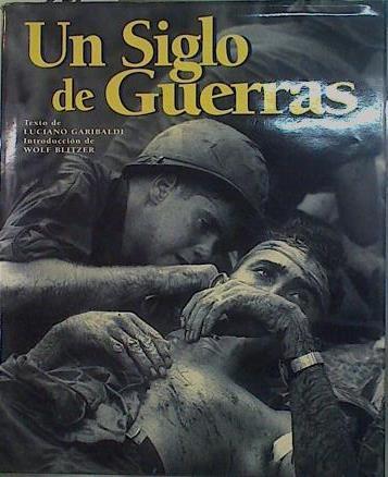 Un siglo de guerras | 149629 | Garibaldi, Luciano/Traductor Gustau Raluy/Introducción Wolf Blitzer