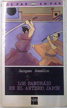 Los samuráis en el antiguo Japón | 73236 | Josselin, Jacques/Véronique Ageorges ( Ilustraciones)