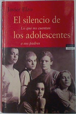 El silencio de los adolescentes. Lo que no cuentan a sus padres | 74933 | Elzo, Javier