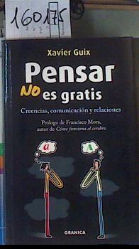 Pensar no es gratis : creencias, comunicación y relaciones | 160175 | Guix García, Xavier