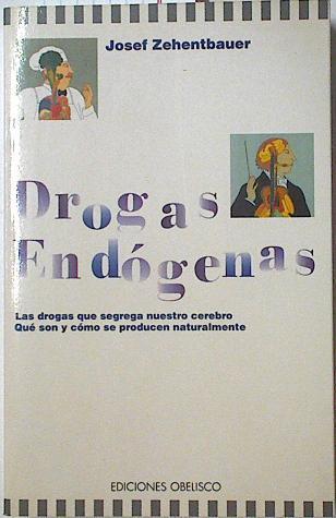 Drogas endógenas: las drogas que segrega nuestro cerebro, qué son y cómo se producen naturalmente | 124801 | Zementbauer, Josef