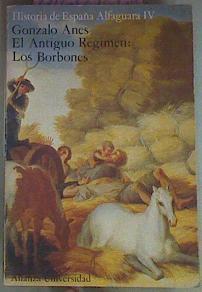 El Ántiguo Régimen: Los Borbones Historia de España Alfaguara IV | 56020 | Anes Gonzalo