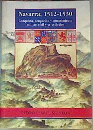 Navarra 1512-1530: Conquista, ocupación y sometimiento militar, civil y eclesiástico | 161335 | Esarte Muniain, Pedro