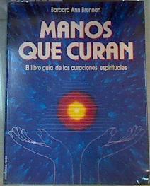 Manos que curan : el libro guía de las curaciones espirituales | 122477 | Brennan, Barbara Ann